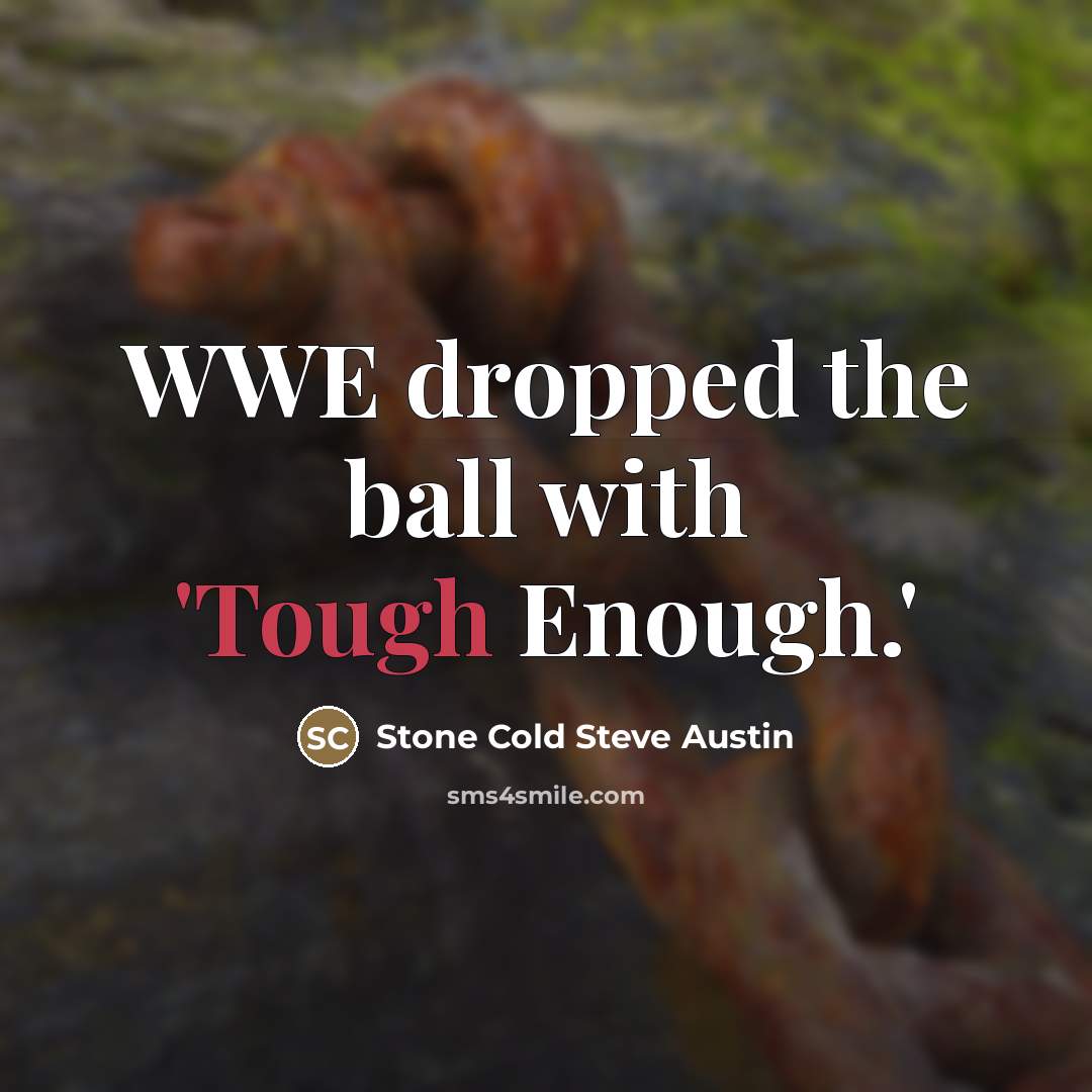 “WWE dropped the ball with 'Tough Enough.'…” quote by Stone Cold Steve Austin
