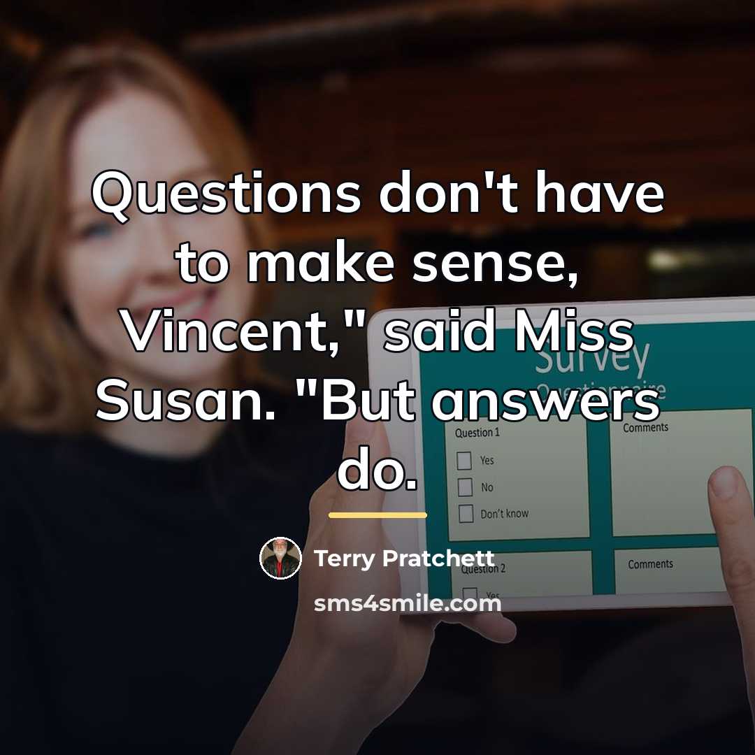 “Questions don't have to make sense, Vincent," said Miss Susan.…” quote by Terry Pratchett