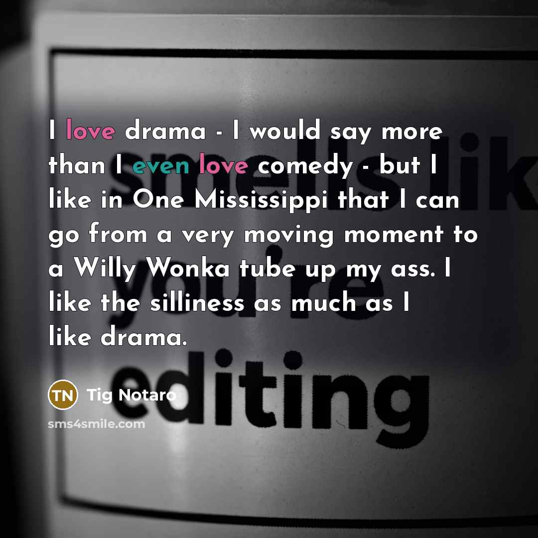 “I love drama - I would say more than I…” quote by Tig Notaro