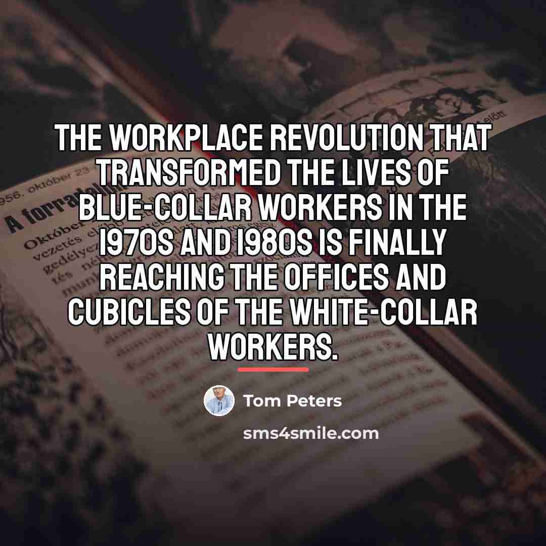 “The workplace revolution that transformed the lives of blue-collar workers…” quote by Tom Peters