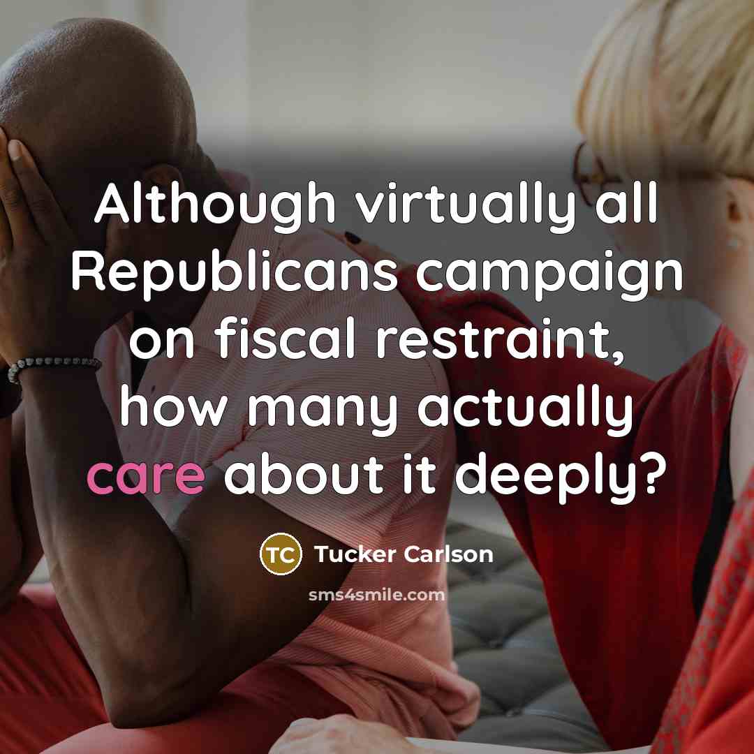 “Although virtually all Republicans campaign on fiscal restraint, how many…” quote by Tucker Carlson