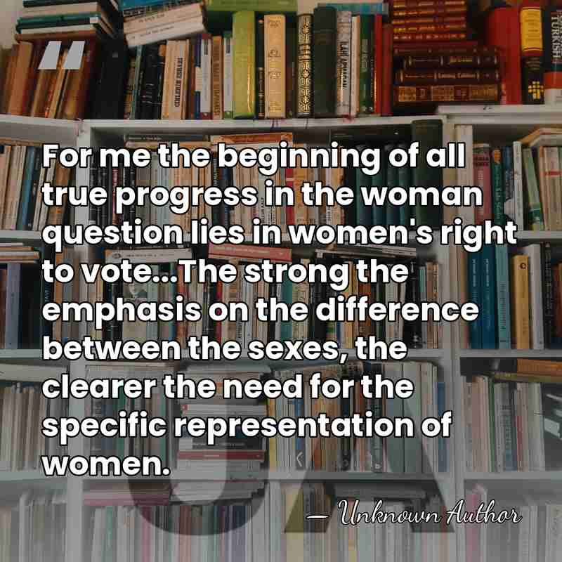 For me the beginning of all true progress in the woman question&hellip; - Unknown Author