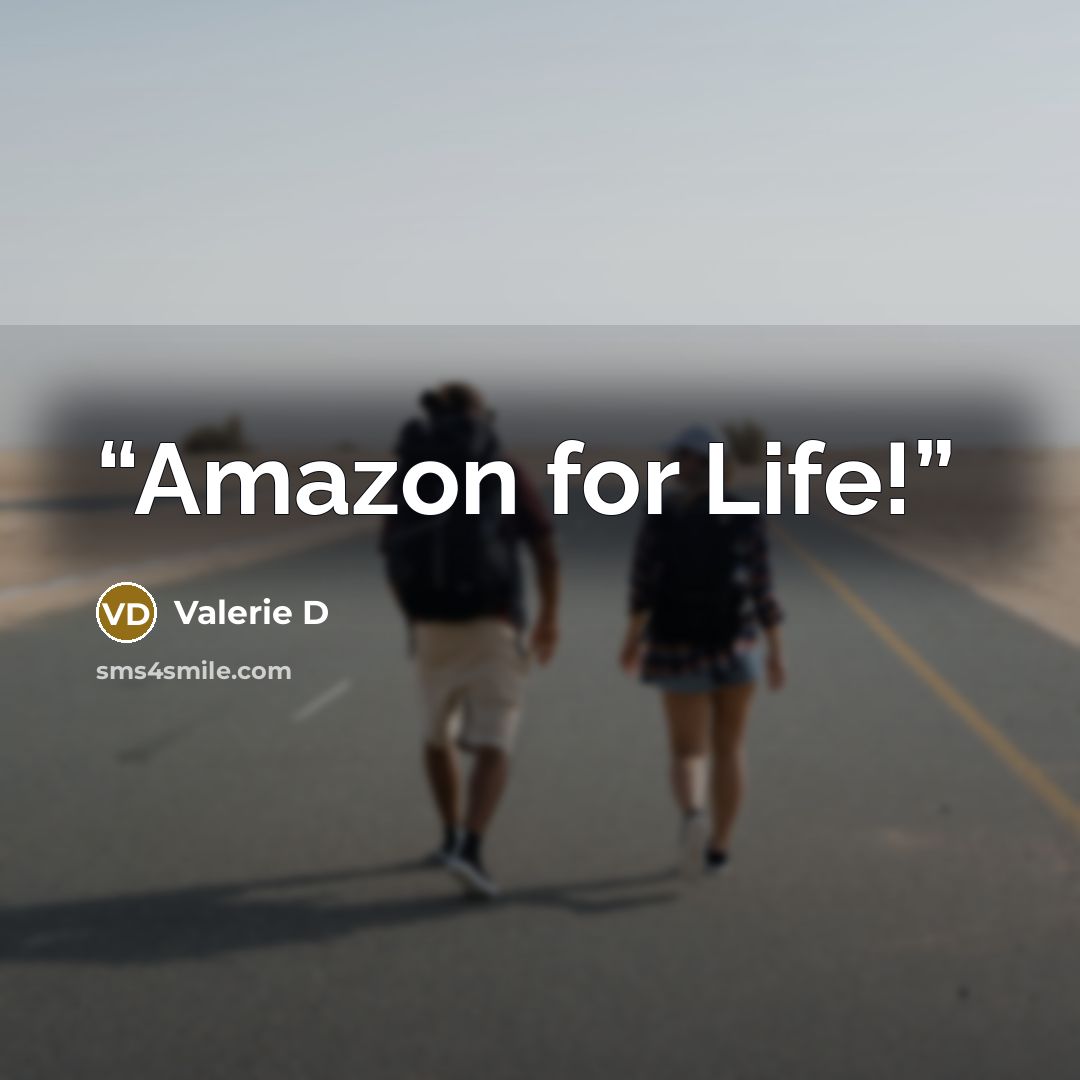 “Amazon for Life!” quote by Valerie D