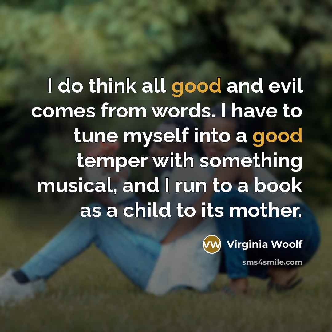 “I do think all good and evil comes from words.…” quote by Virginia Woolf