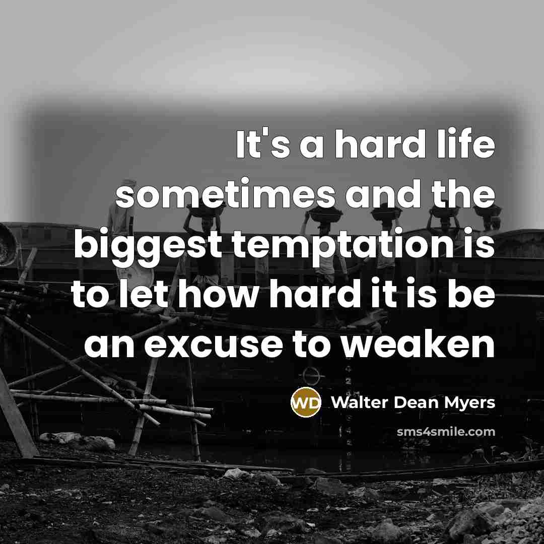 “It's a hard life sometimes and the biggest temptation is…” quote by Walter Dean Myers
