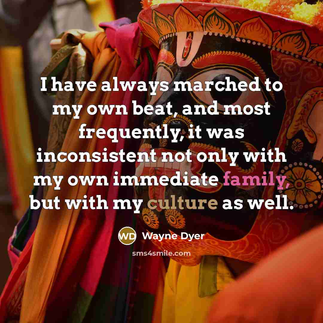 “I have always marched to my own beat, and most…” quote by Wayne Dyer