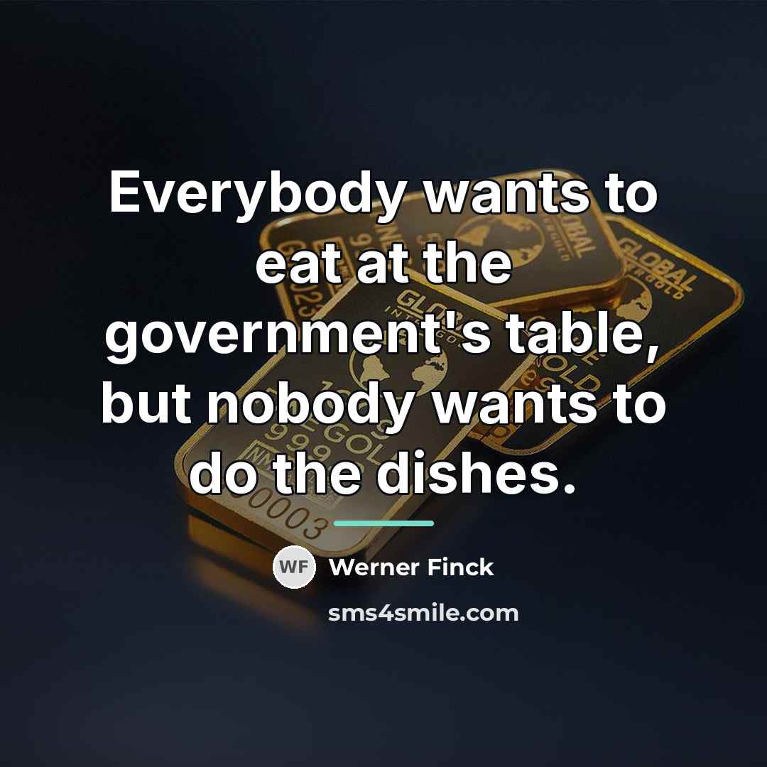 “Everybody wants to eat at the government's table, but nobody…” quote by Werner Finck