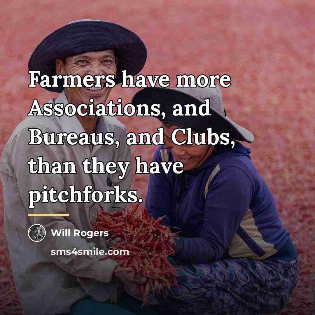 “Farmers have more Associations, and Bureaus, and Clubs, than they…” quote by Will Rogers