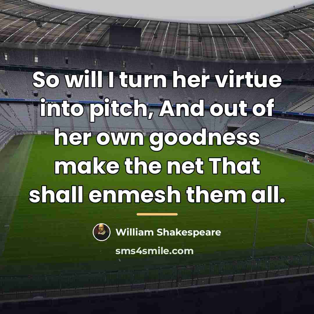 “So will I turn her virtue into pitch, And out…” quote by William Shakespeare