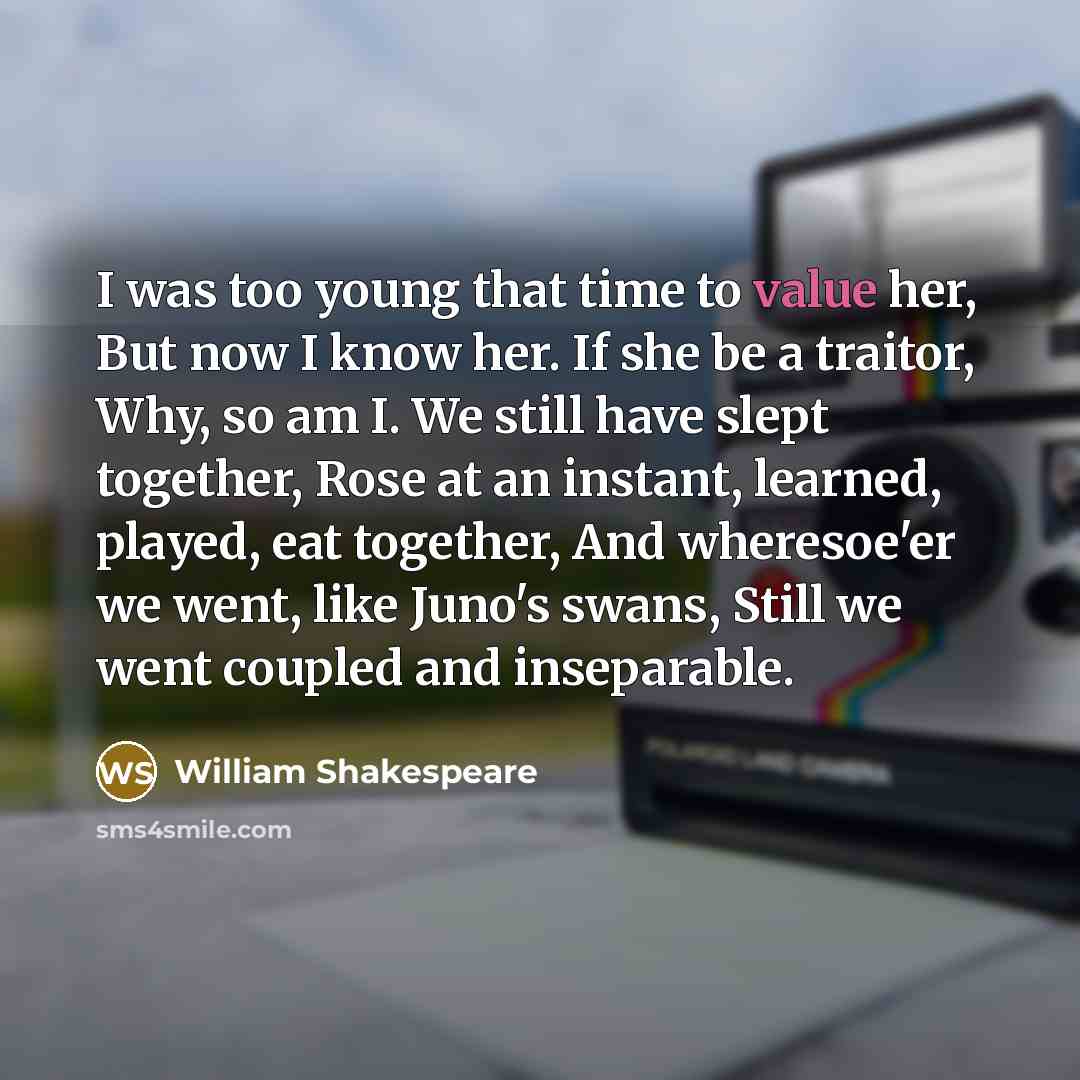 “I was too young that time to value her, But…” quote by William Shakespeare