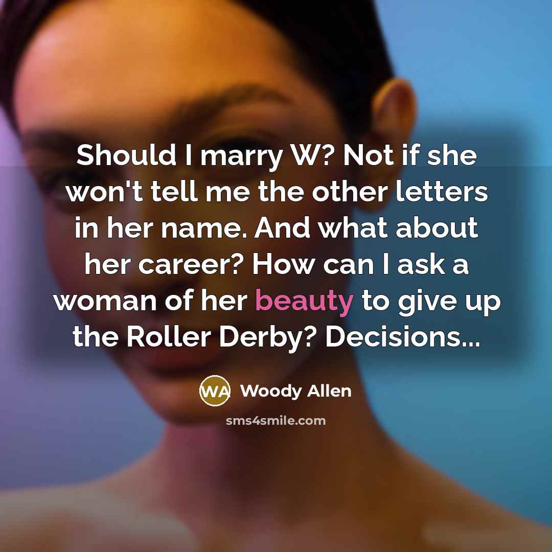“Should I marry W? Not if she won't tell me…” quote by Woody Allen