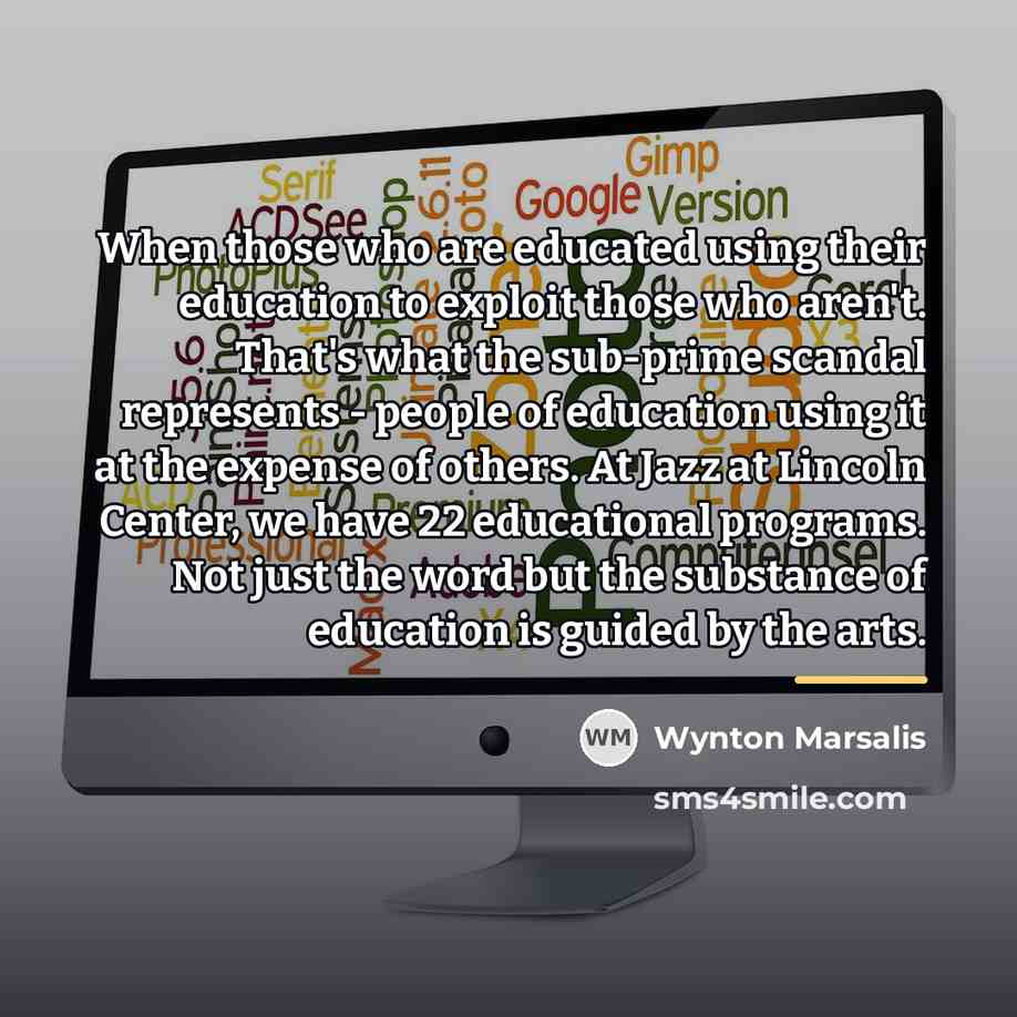 “When those who are educated using their education to exploit…” quote by Wynton Marsalis