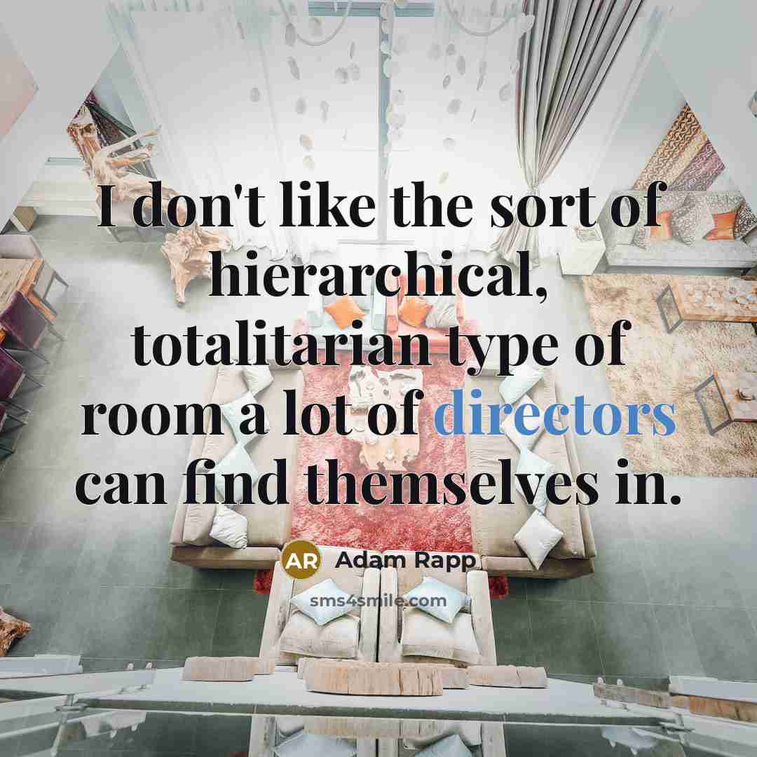 “I don't like the sort of hierarchical, totalitarian type of…” quote by Adam Rapp