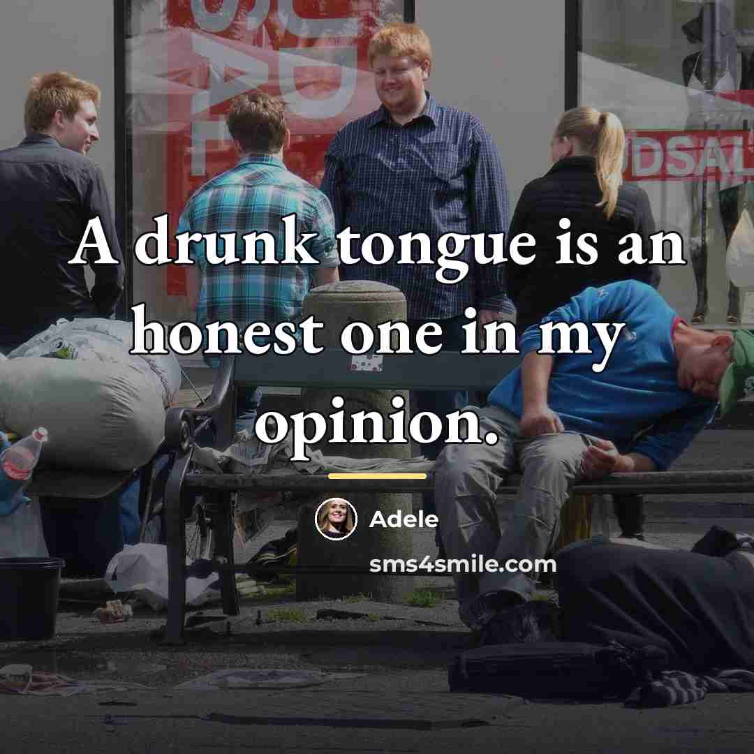 “A drunk tongue is an honest one in my opinion.…” quote by Adele