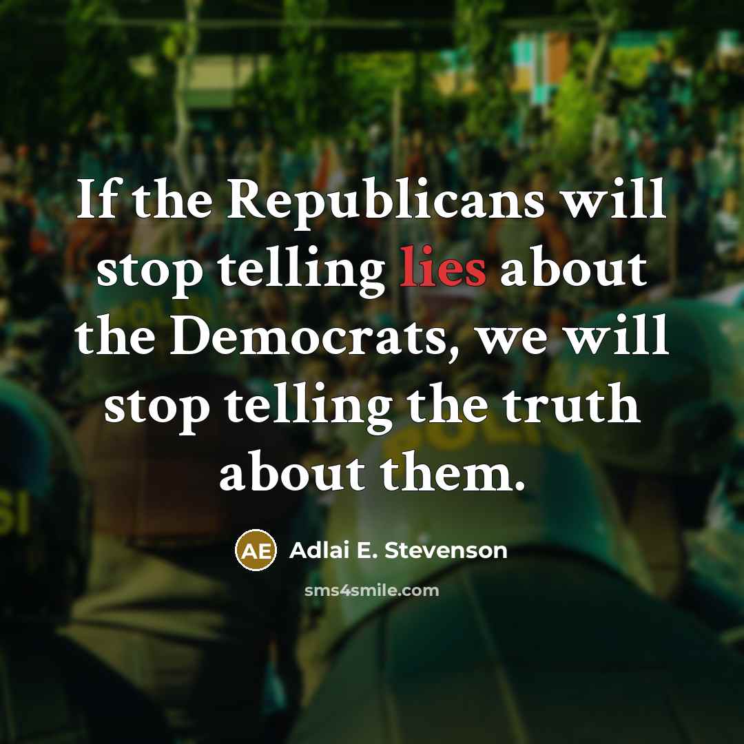 “If the Republicans will stop telling lies about the Democrats,…” quote by Adlai E. Stevenson