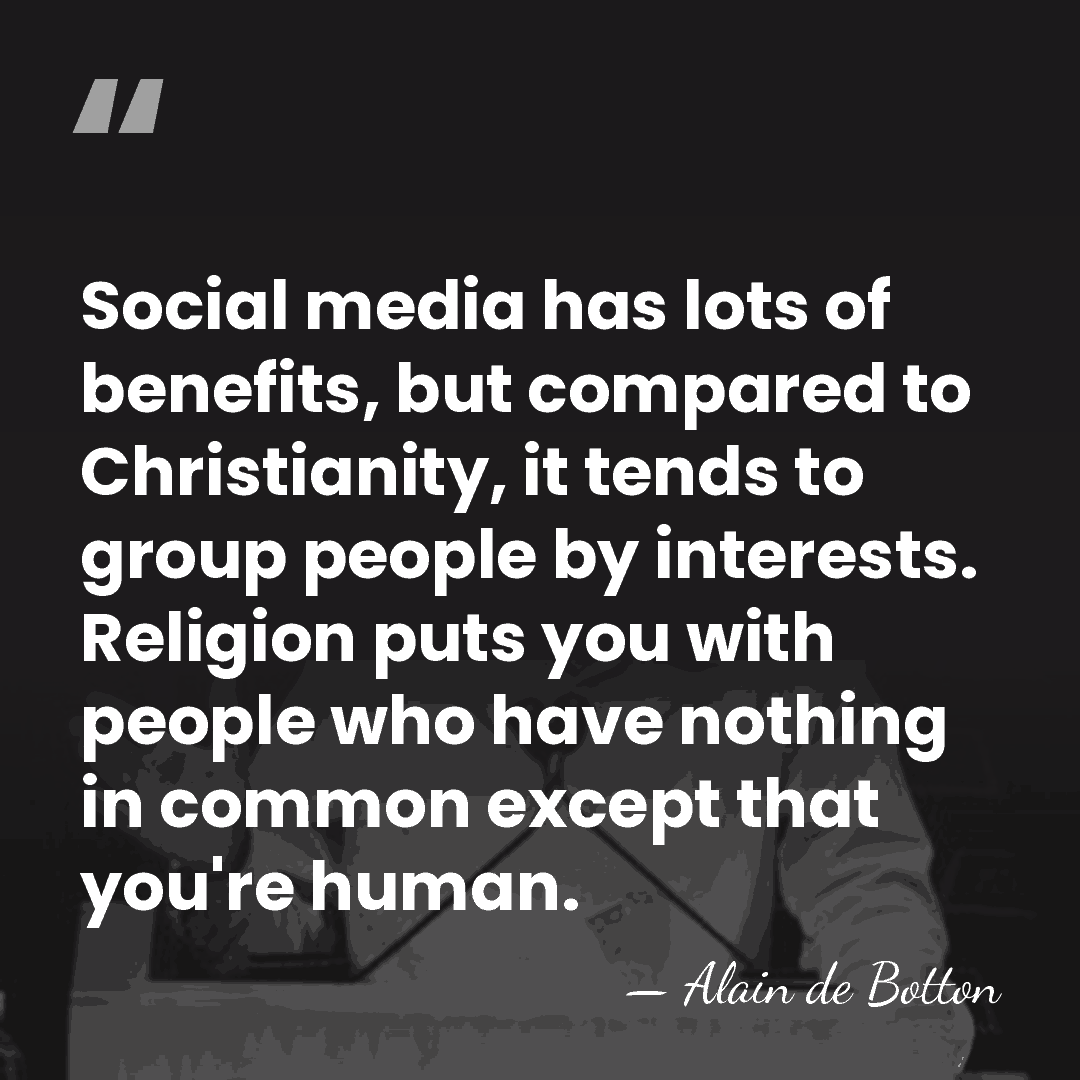 Social media has lots of benefits, but compared to Christianity, it tends&hellip; - Alain de Botton