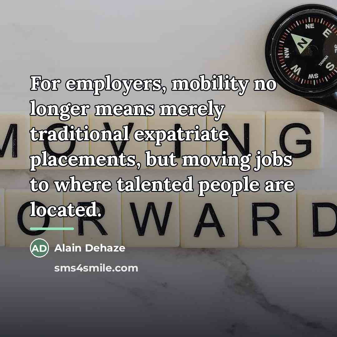 “For employers, mobility no longer means merely traditional expatriate placements,…” quote by Alain Dehaze