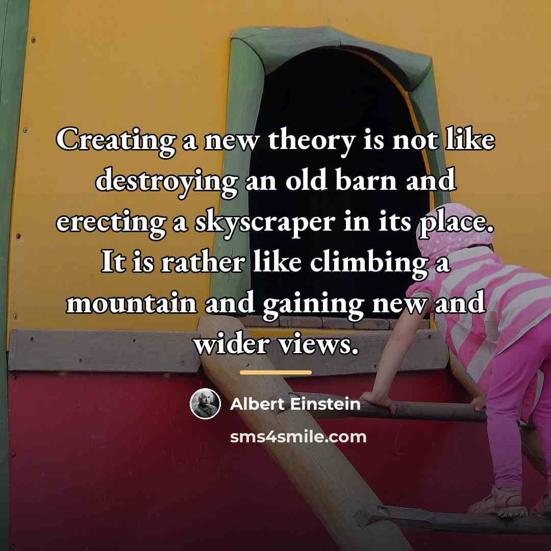 “Creating a new theory is not like destroying an old…” quote by Albert Einstein