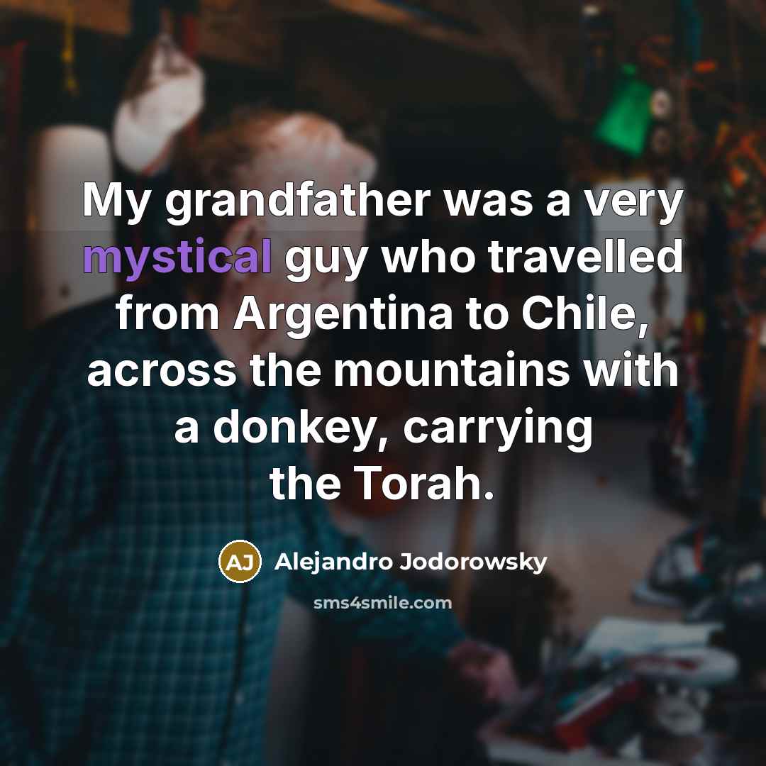 “My grandfather was a very mystical guy who travelled from…” quote by Alejandro Jodorowsky