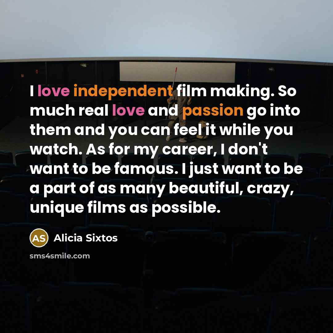 “I love independent film making. So much real love and…” quote by Alicia Sixtos