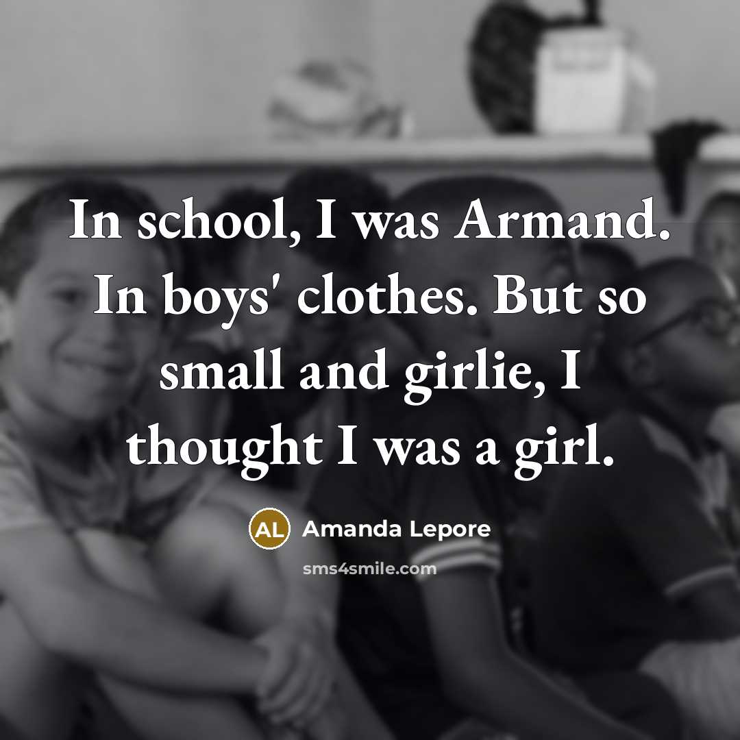 “In school, I was Armand. In boys' clothes. But so…” quote by Amanda Lepore