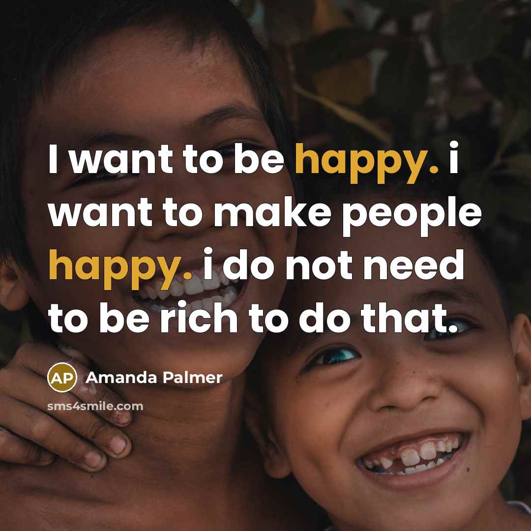“I want to be happy. i want to make people…” quote by Amanda Palmer