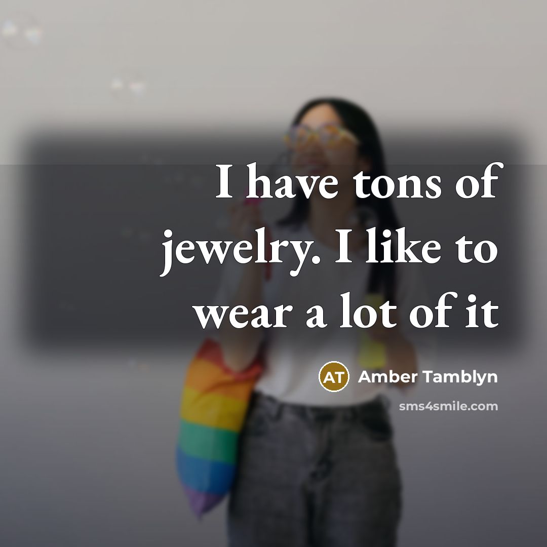 “I have tons of jewelry. I like to wear a…” quote by Amber Tamblyn