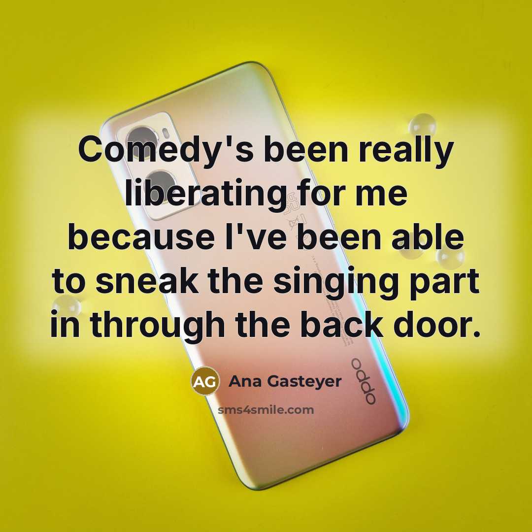 “Comedy's been really liberating for me because I've been able…” quote by Ana Gasteyer
