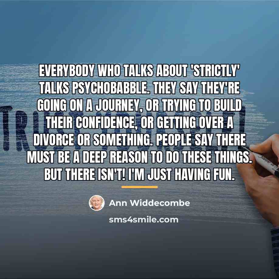 “Everybody who talks about 'Strictly' talks psychobabble. They say they're…” quote by Ann Widdecombe