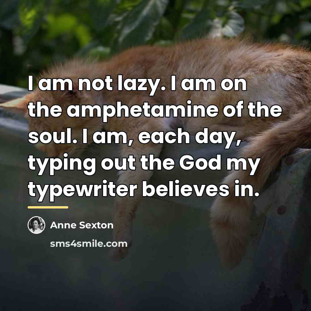 “I am not lazy. I am on the amphetamine of…” quote by Anne Sexton