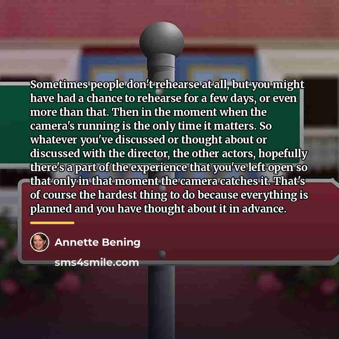 “Sometimes people don't rehearse at all, but you might have…” quote by Annette Bening
