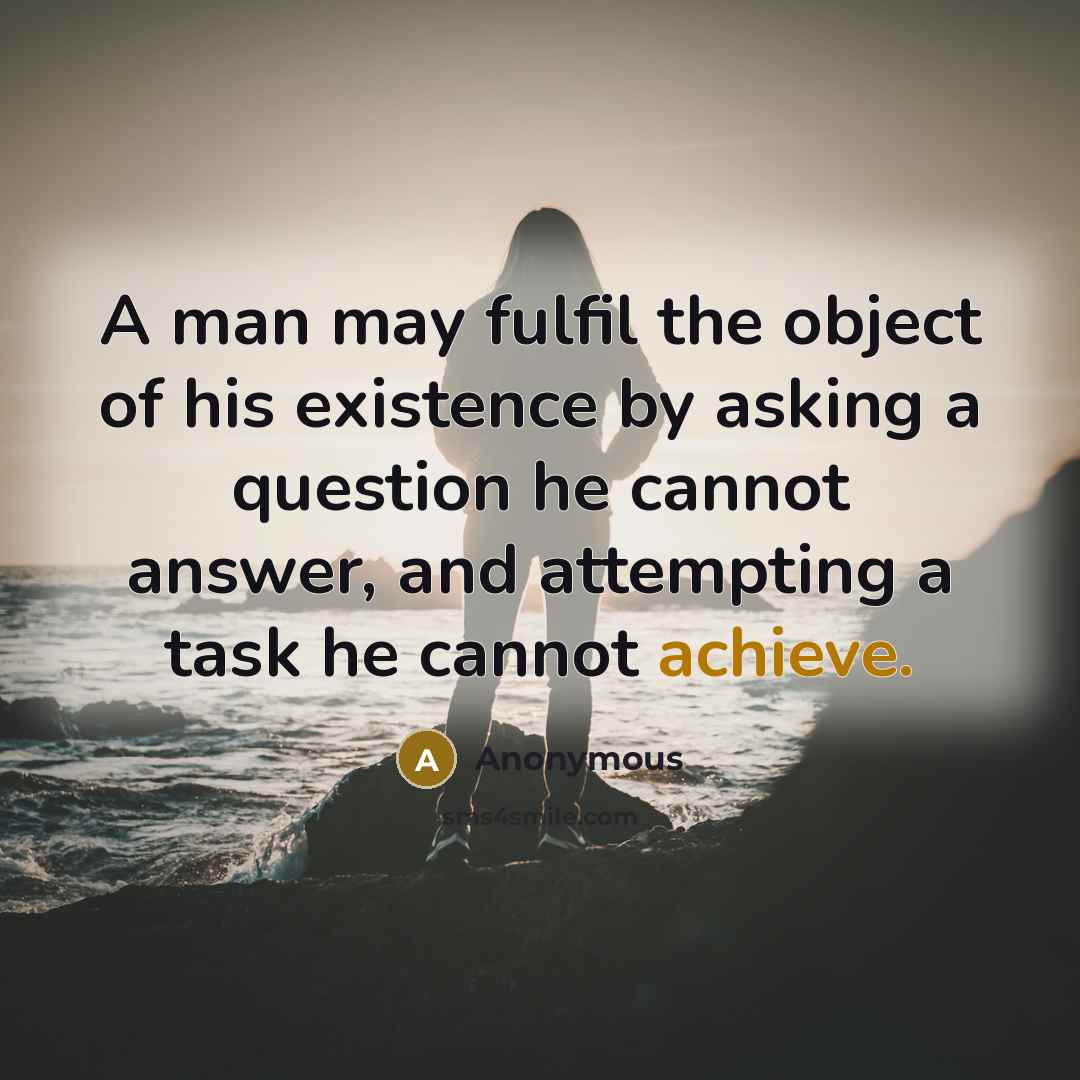“A man may fulfil the object of his existence by…” quote by Anonymous