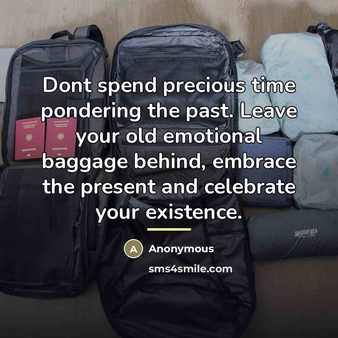 “Dont spend precious time pondering the past. Leave your old…” quote by Anonymous