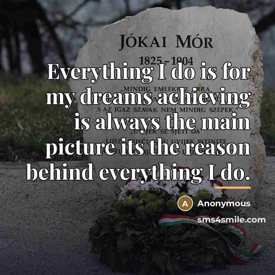 “Everything I do is for my dreams achieving is always…” quote by Anonymous