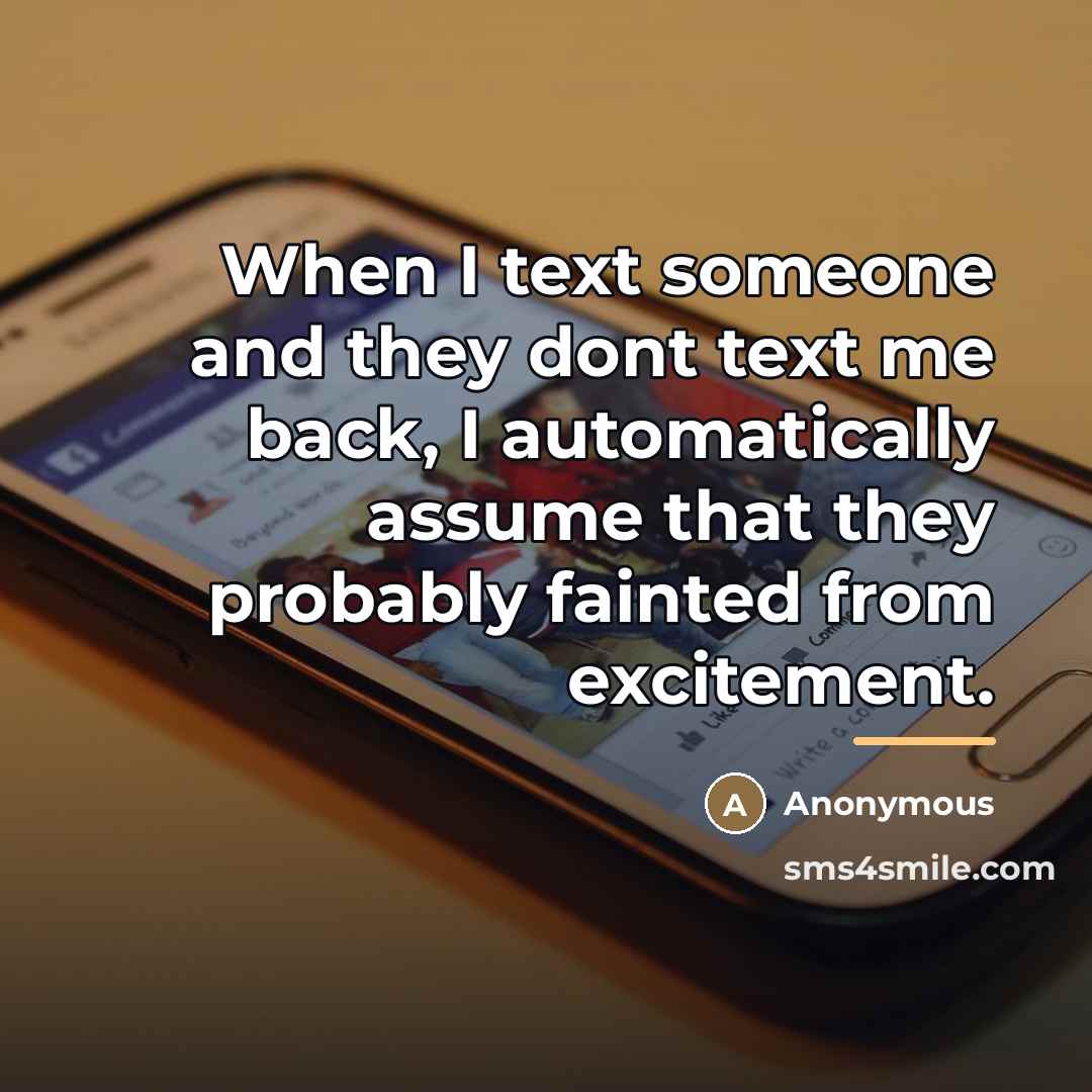 “When I text someone and they dont text me back,…” quote by Anonymous