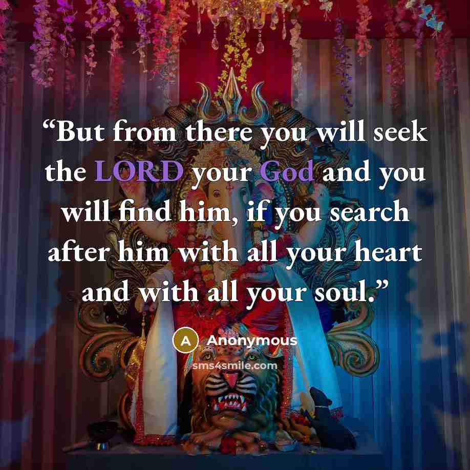 “But from there you will seek the LORD your God and you will find him, if you search after him with all your heart and with all your soul.” quote by Anonymous