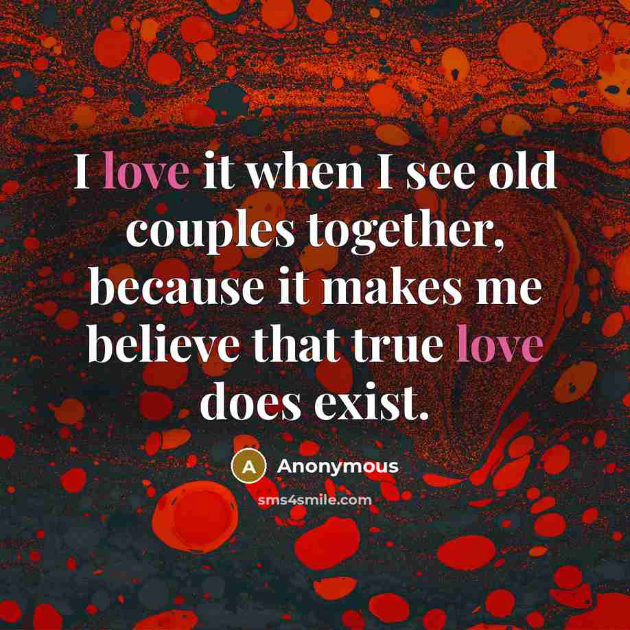 “I love it when I see old couples together, because…” quote by Anonymous