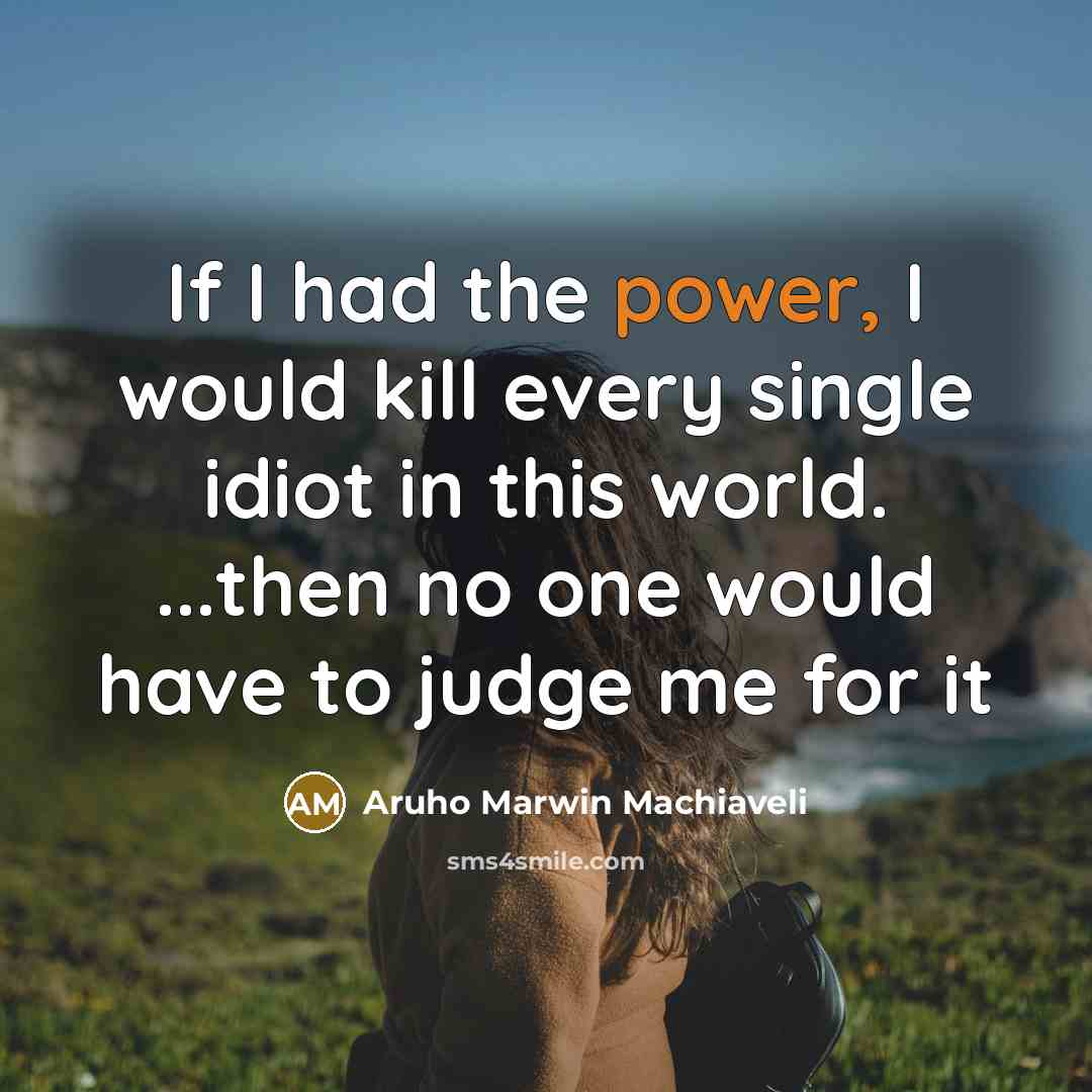 “If I had the power, I would kill every single…” quote by Aruho Marwin Machiaveli
