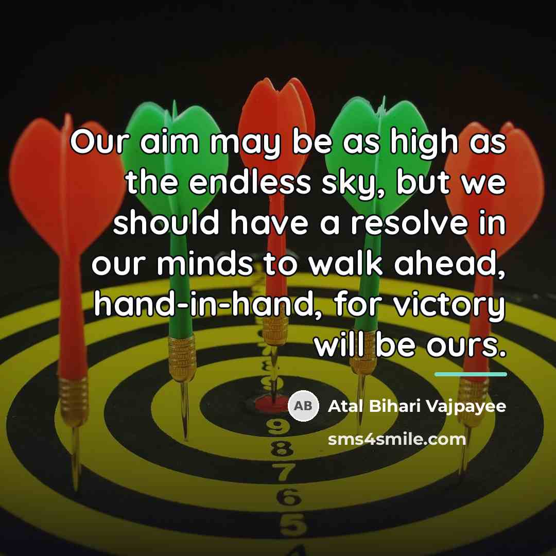“Our aim may be as high as the endless sky,…” quote by Atal Bihari Vajpayee