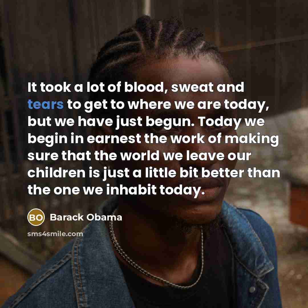 “It took a lot of blood, sweat and tears to…” quote by Barack Obama
