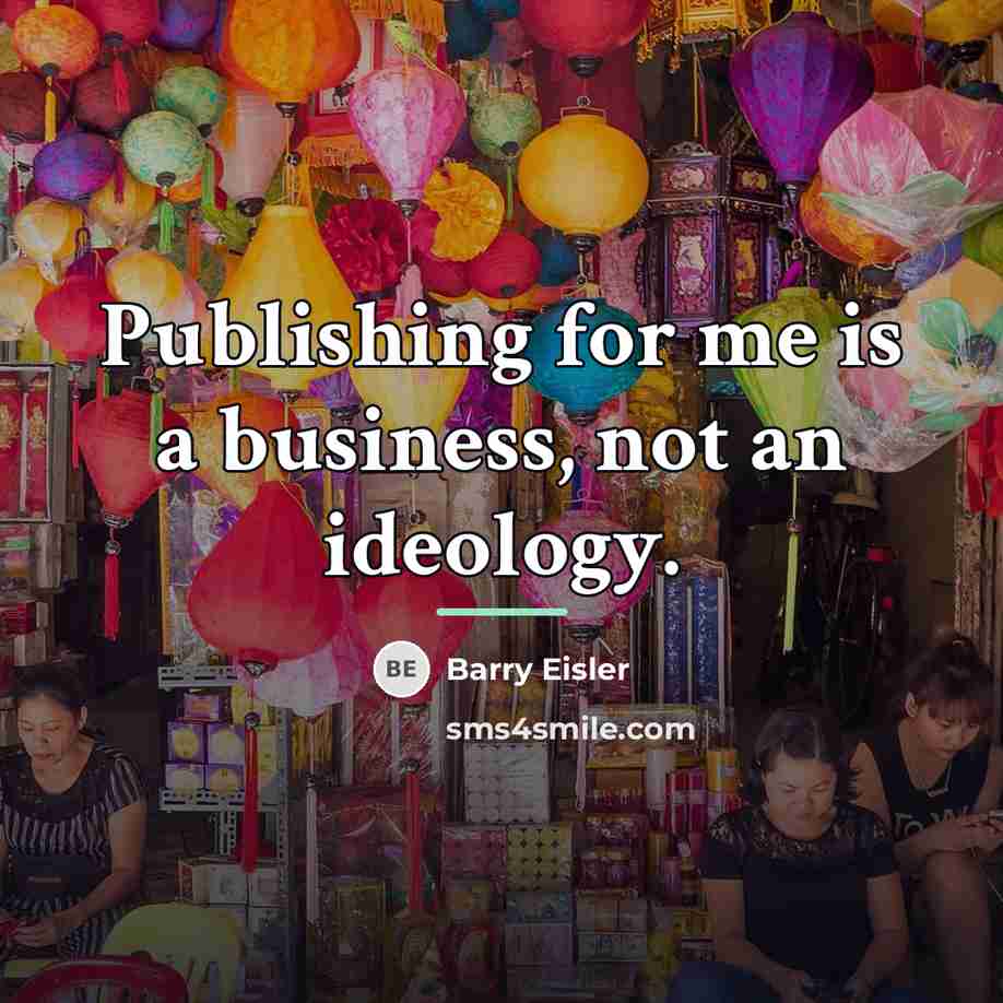 “Publishing for me is a business, not an ideology.…” quote by Barry Eisler