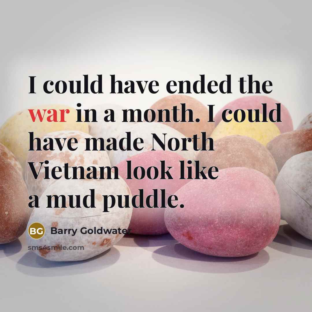 “I could have ended the war in a month. I…” quote by Barry Goldwater