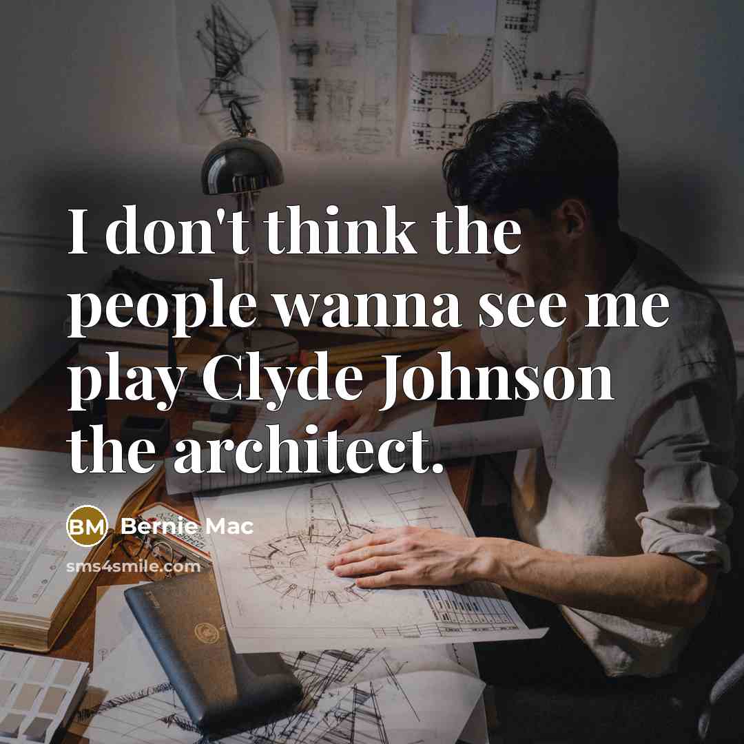 “I don't think the people wanna see me play Clyde…” quote by Bernie Mac