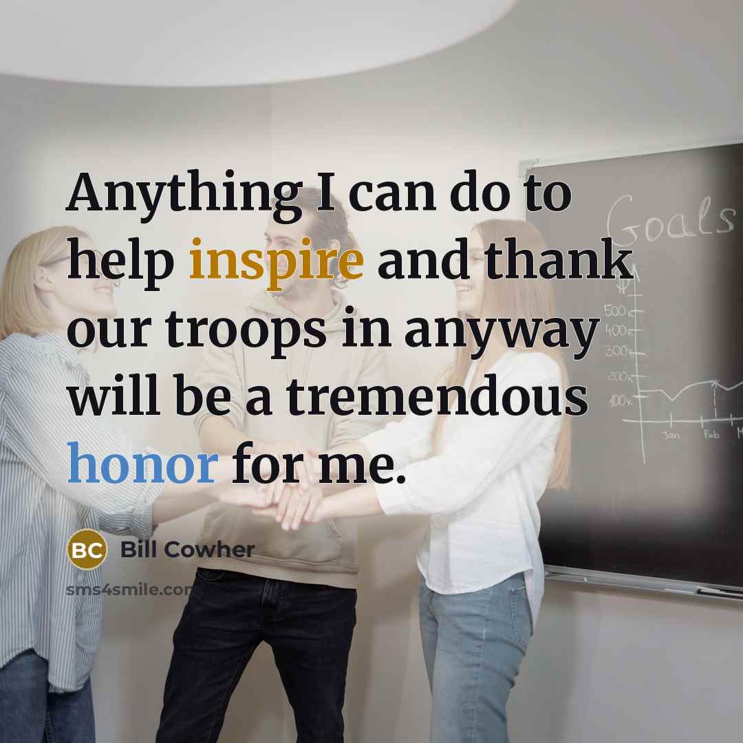 “Anything I can do to help inspire and thank our…” quote by Bill Cowher