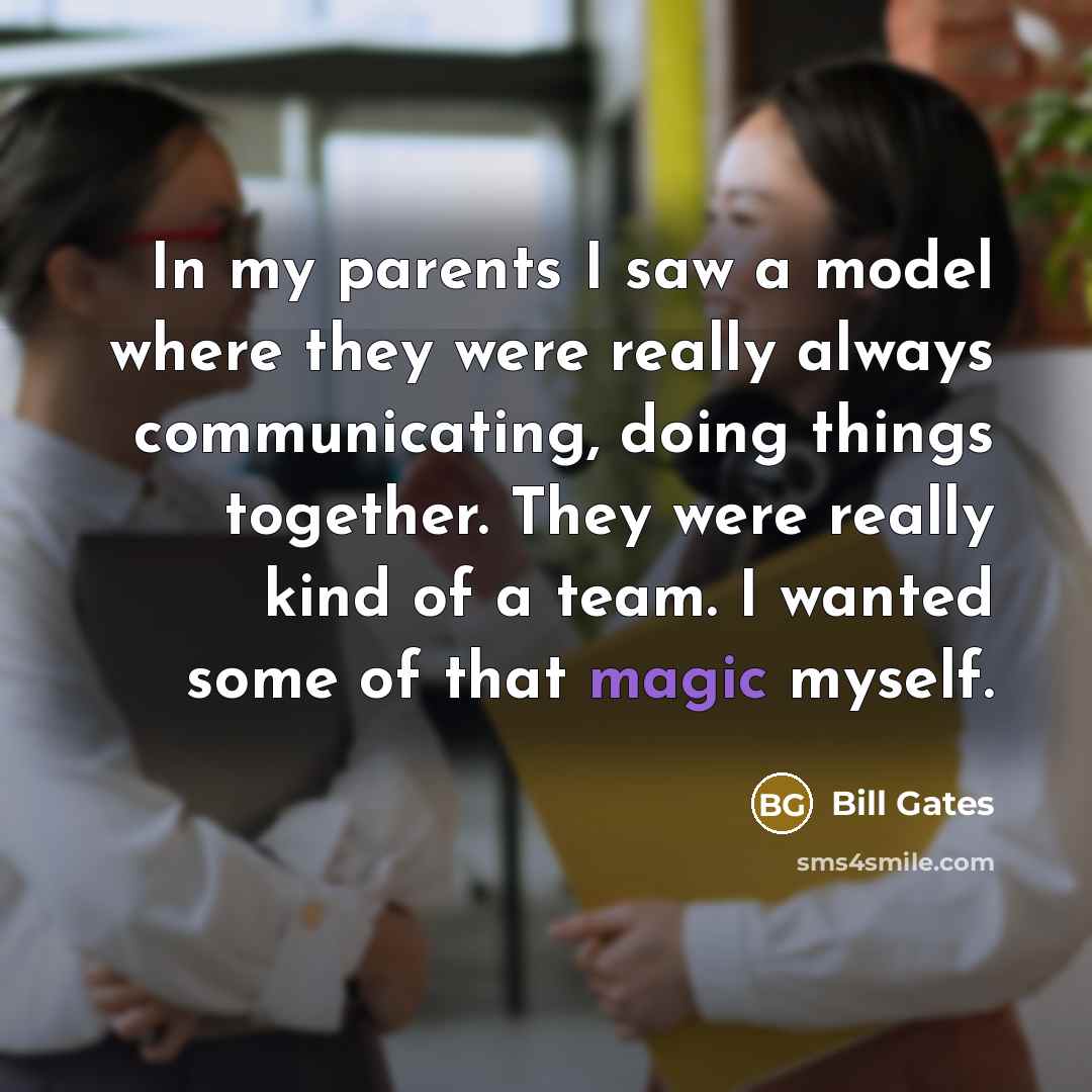 “In my parents I saw a model where they were…” quote by Bill Gates