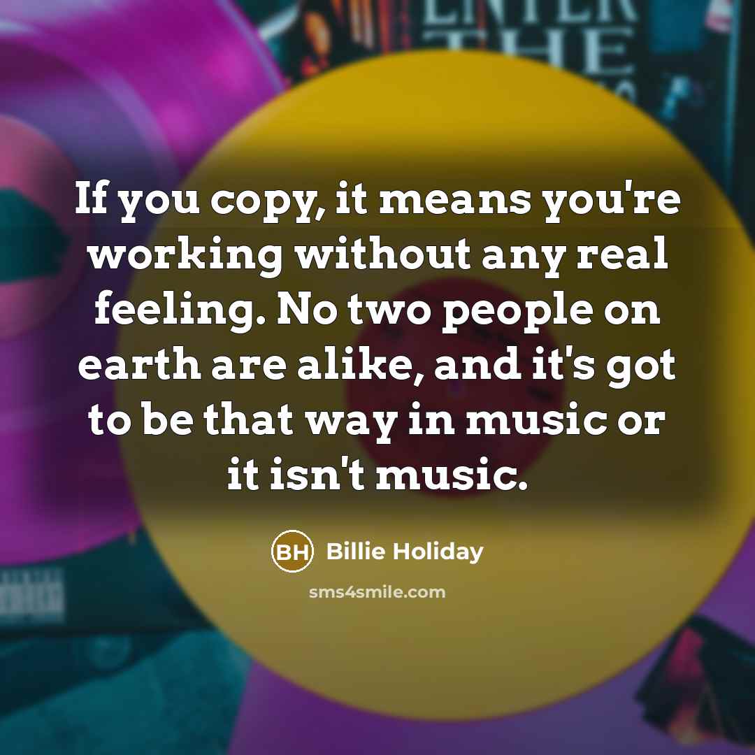 “If you copy, it means you're working without any real…” quote by Billie Holiday