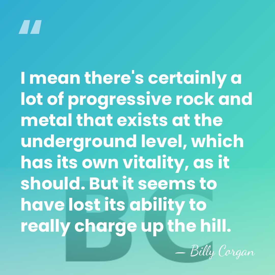 I mean there's certainly a lot of progressive rock and metal that&hellip; - Billy Corgan