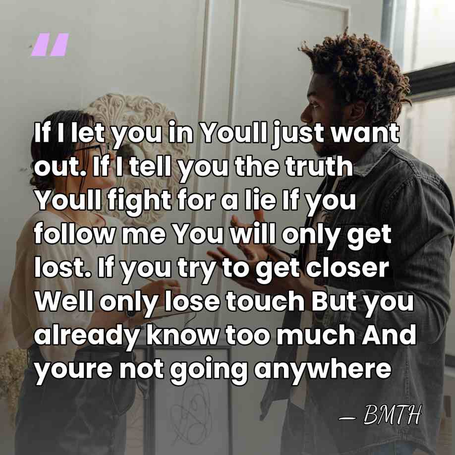 If I let you in Youll just want out. If I tell&hellip; - BMTH