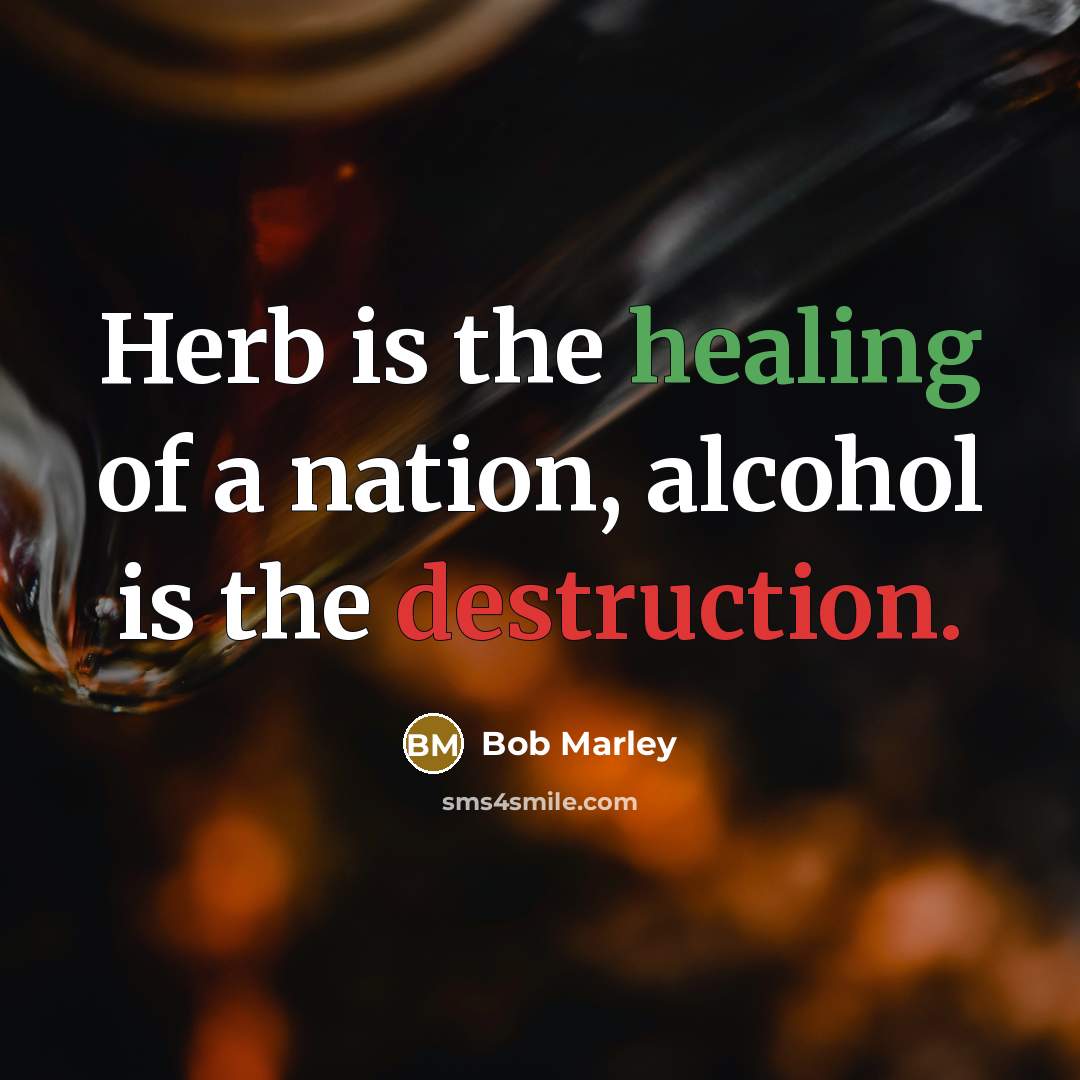 “Herb is the healing of a nation, alcohol is the…” quote by Bob Marley