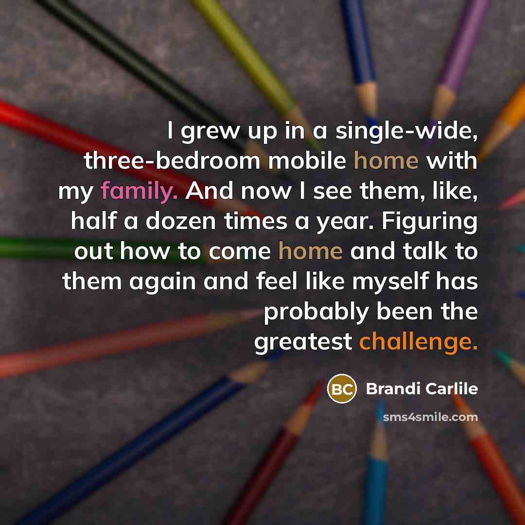 “I grew up in a single-wide, three-bedroom mobile home with…” quote by Brandi Carlile